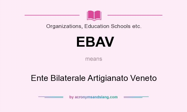 What does EBAV mean? It stands for Ente Bilaterale Artigianato Veneto