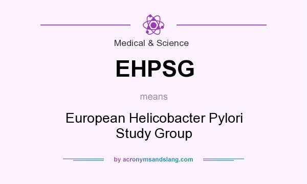 What does EHPSG mean? It stands for European Helicobacter Pylori Study Group