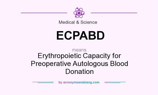 What does ECPABD mean? It stands for Erythropoietic Capacity for Preoperative Autologous Blood Donation