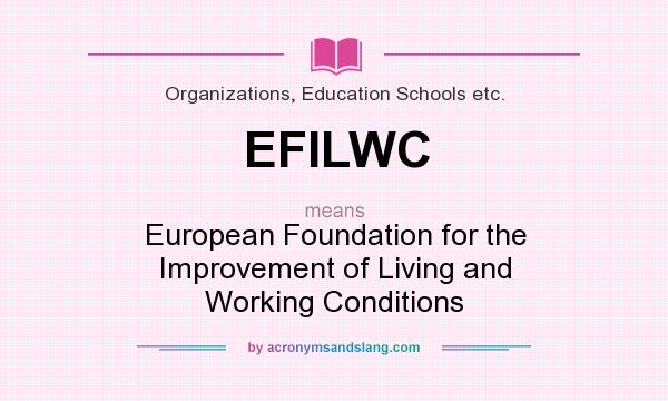 What does EFILWC mean? It stands for European Foundation for the Improvement of Living and Working Conditions
