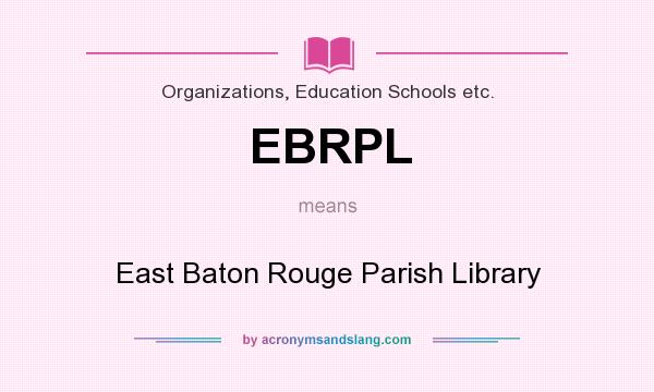 What does EBRPL mean? It stands for East Baton Rouge Parish Library