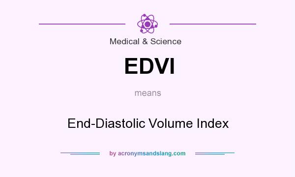 What does EDVI mean? It stands for End-Diastolic Volume Index