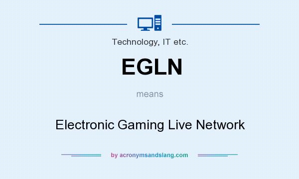 What does EGLN mean? It stands for Electronic Gaming Live Network
