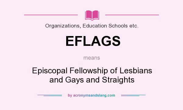 What does EFLAGS mean? It stands for Episcopal Fellowship of Lesbians and Gays and Straights