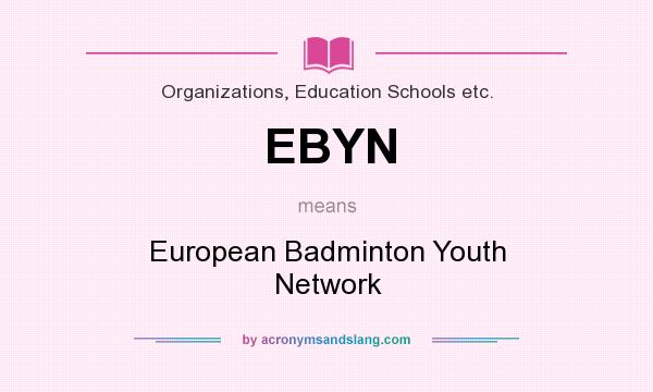 What does EBYN mean? It stands for European Badminton Youth Network