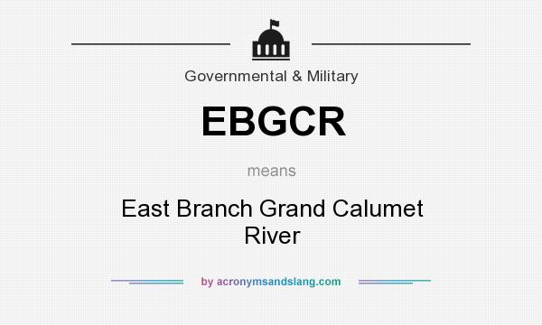 What does EBGCR mean? It stands for East Branch Grand Calumet River