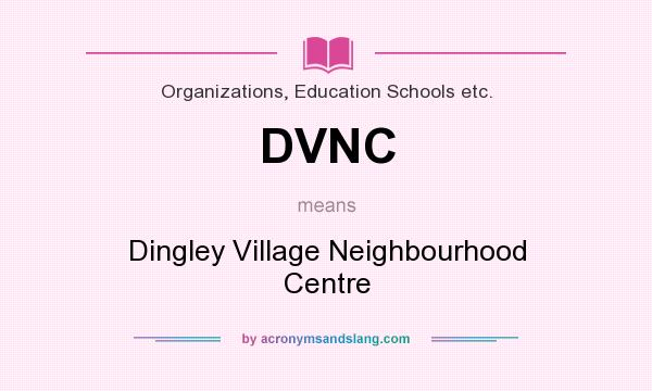 What does DVNC mean? It stands for Dingley Village Neighbourhood Centre