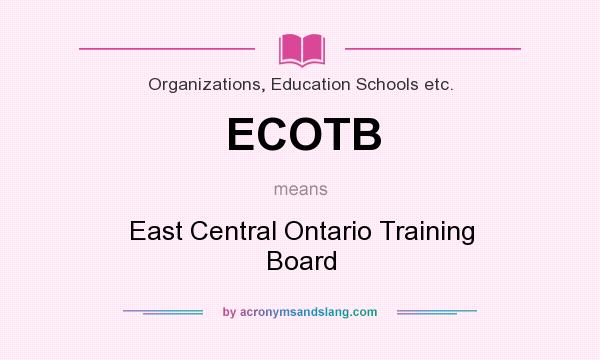 What does ECOTB mean? It stands for East Central Ontario Training Board