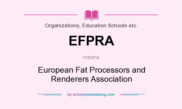 What does EFPRA mean? It stands for European Fat Processors and Renderers Association