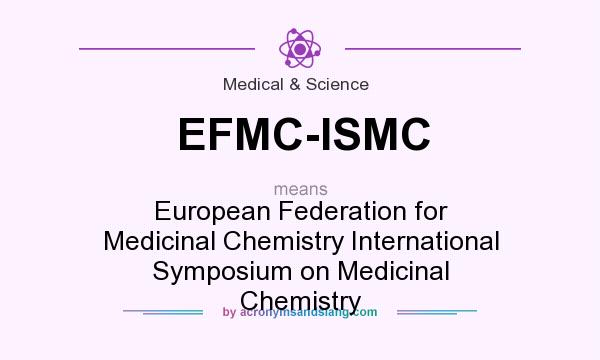 What does EFMC-ISMC mean? It stands for European Federation for Medicinal Chemistry International Symposium on Medicinal Chemistry