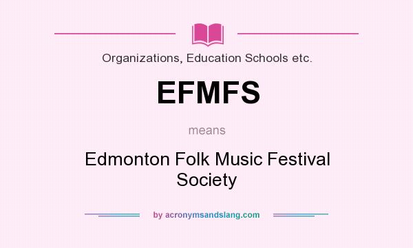 What does EFMFS mean? It stands for Edmonton Folk Music Festival Society