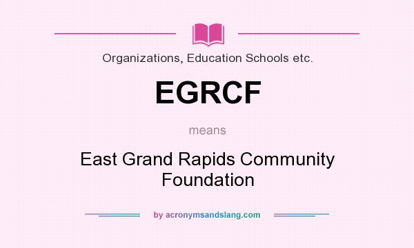 What does EGRCF mean? It stands for East Grand Rapids Community Foundation