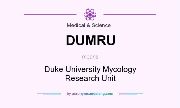 What does DUMRU mean? It stands for Duke University Mycology Research Unit