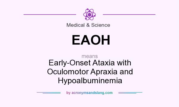 What does EAOH mean? It stands for Early-Onset Ataxia with Oculomotor Apraxia and Hypoalbuminemia