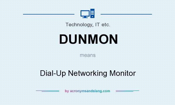 What does DUNMON mean? It stands for Dial-Up Networking Monitor