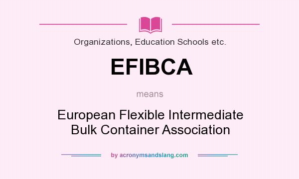 What does EFIBCA mean? It stands for European Flexible Intermediate Bulk Container Association
