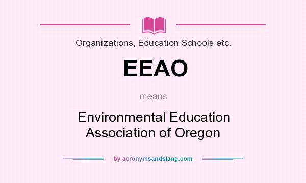What does EEAO mean? It stands for Environmental Education Association of Oregon