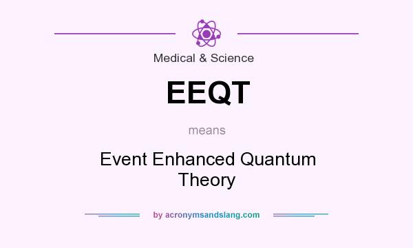 What does EEQT mean? It stands for Event Enhanced Quantum Theory