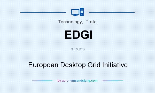 What does EDGI mean? It stands for European Desktop Grid Initiative