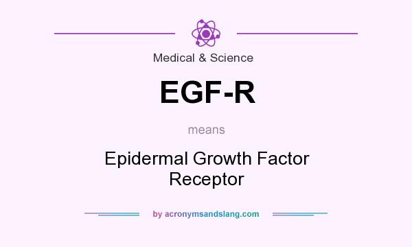 What does EGF-R mean? It stands for Epidermal Growth Factor Receptor