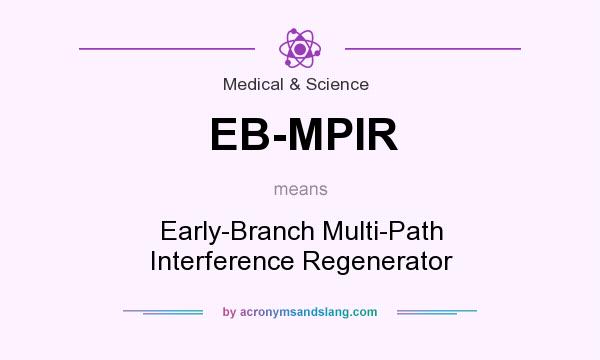 What does EB-MPIR mean? It stands for Early-Branch Multi-Path Interference Regenerator