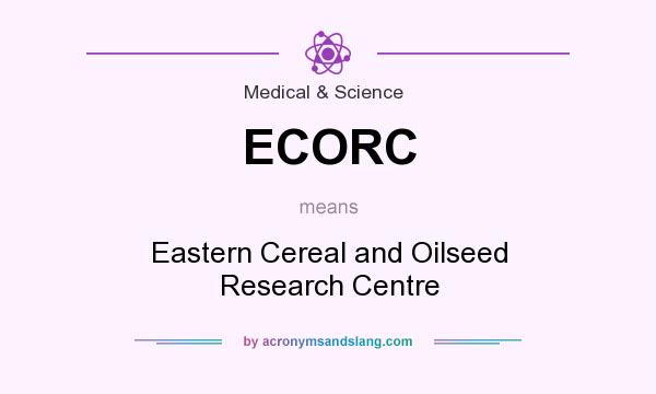 What does ECORC mean? It stands for Eastern Cereal and Oilseed Research Centre