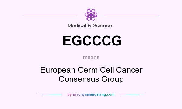 What does EGCCCG mean? It stands for European Germ Cell Cancer Consensus Group