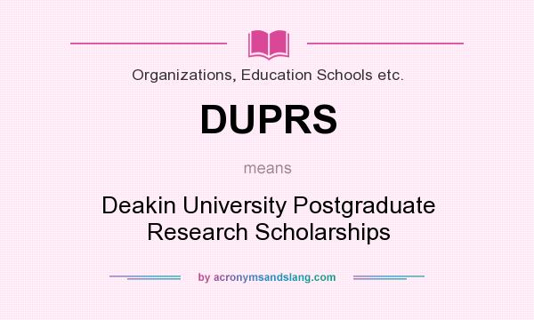 What does DUPRS mean? It stands for Deakin University Postgraduate Research Scholarships