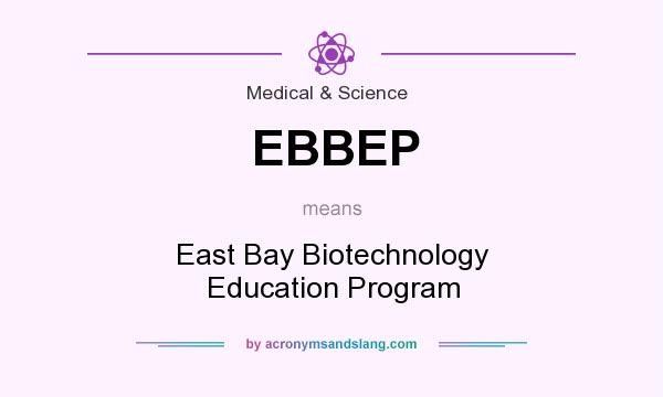 What does EBBEP mean? It stands for East Bay Biotechnology Education Program