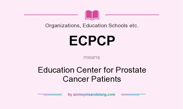 What does ECPCP mean? It stands for Education Center for Prostate Cancer Patients