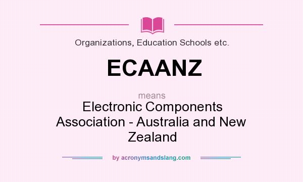 What does ECAANZ mean? It stands for Electronic Components Association - Australia and New Zealand