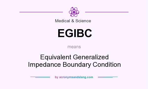 What does EGIBC mean? It stands for Equivalent Generalized Impedance Boundary Condition