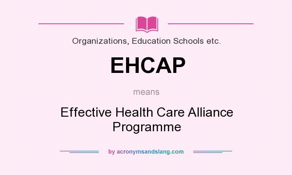 What does EHCAP mean? It stands for Effective Health Care Alliance Programme