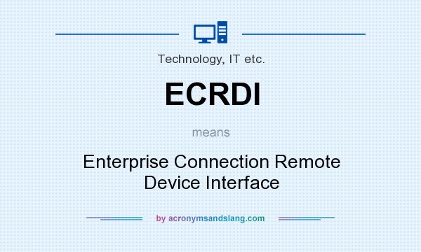 What does ECRDI mean? It stands for Enterprise Connection Remote Device Interface