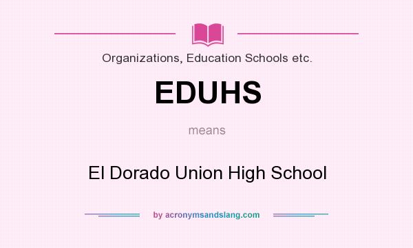 What does EDUHS mean? It stands for El Dorado Union High School