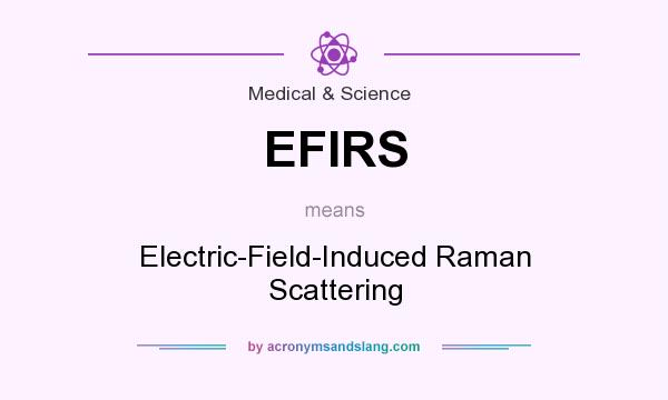 What does EFIRS mean? It stands for Electric-Field-Induced Raman Scattering