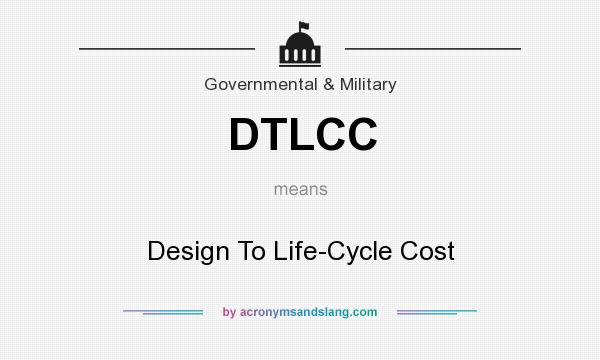 What does DTLCC mean? It stands for Design To Life-Cycle Cost