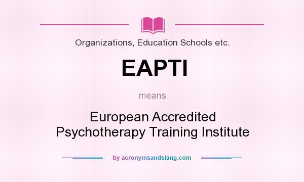 What does EAPTI mean? It stands for European Accredited Psychotherapy Training Institute