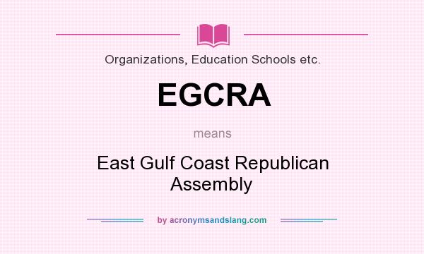 What does EGCRA mean? It stands for East Gulf Coast Republican Assembly
