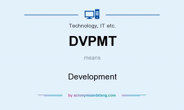 What does DVPMT mean? It stands for Development