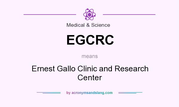 What does EGCRC mean? It stands for Ernest Gallo Clinic and Research Center
