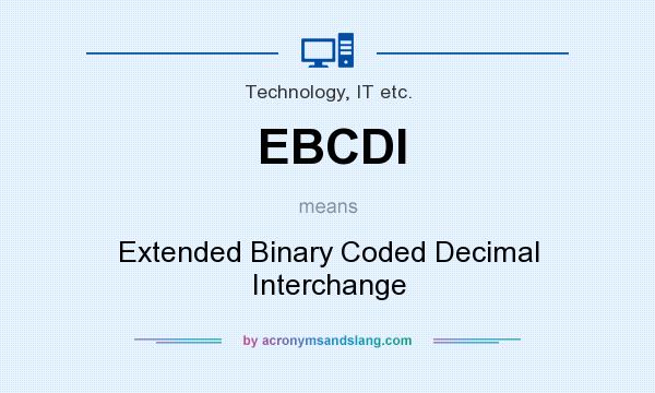 What does EBCDI mean? It stands for Extended Binary Coded Decimal Interchange