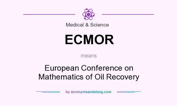 What does ECMOR mean? It stands for European Conference on Mathematics of Oil Recovery