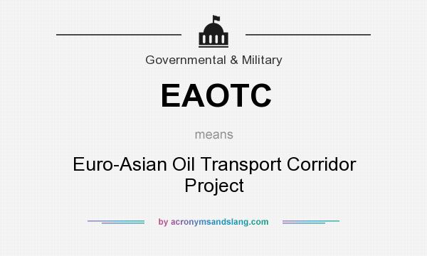 What does EAOTC mean? It stands for Euro-Asian Oil Transport Corridor Project