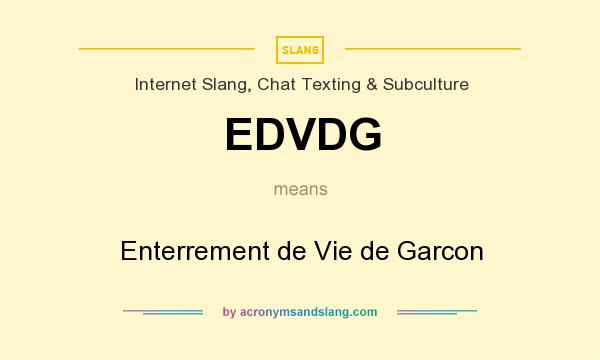 What does EDVDG mean? It stands for Enterrement de Vie de Garcon