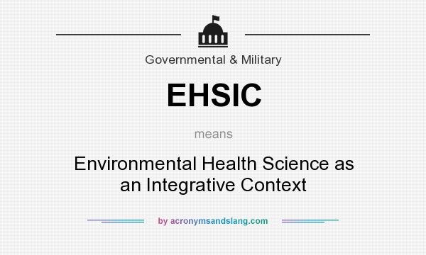What does EHSIC mean? It stands for Environmental Health Science as an Integrative Context