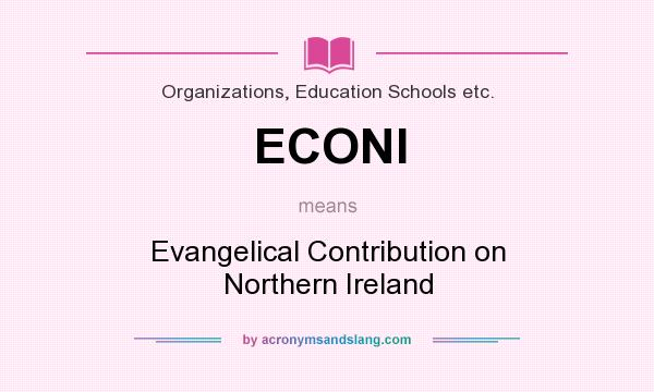 What does ECONI mean? It stands for Evangelical Contribution on Northern Ireland