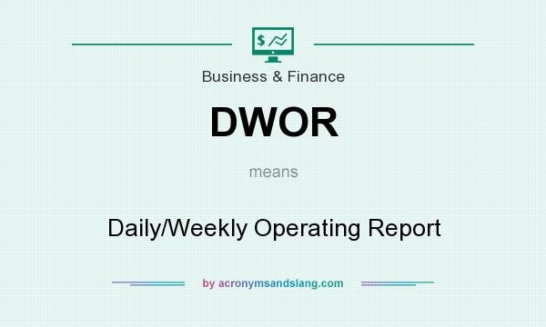 What does DWOR mean? It stands for Daily/Weekly Operating Report