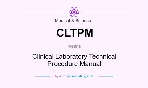What does CLTPM mean? It stands for Clinical Laboratory Technical Procedure Manual