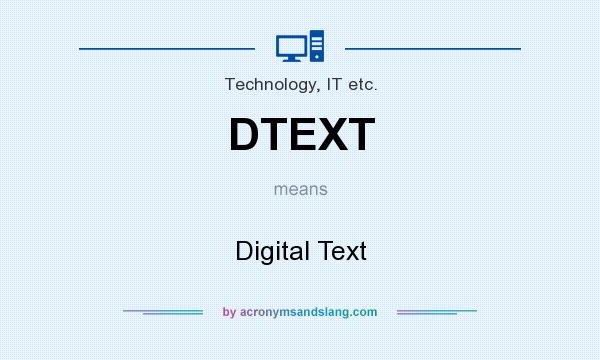 What does DTEXT mean? It stands for Digital Text